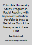 Columbia University Study Program in Rapid Reading with Improved Retention - Portfolio 9: How to Get More Out of the Newspaper in Less Time
