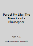 Hardcover Part of My Life: The Memoirs of a Philosopher Book