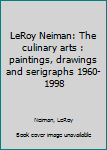 Unknown Binding LeRoy Neiman: The culinary arts : paintings, drawings and serigraphs 1960-1998 Book