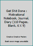 Paperback Get Shit Done : Motivational Notebook, Journal, Diary (110 Pages, Blank, 6 X 9) Book