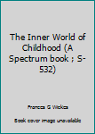 Paperback The Inner World of Childhood (A Spectrum book ; S-532) Book