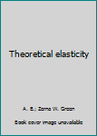 Hardcover Theoretical elasticity [Unknown] Book