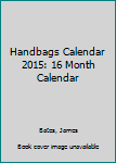 Paperback Handbags Calendar 2015: 16 Month Calendar Book