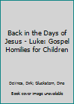 Paperback Back in the Days of Jesus - Luke: Gospel Homilies for Children Book