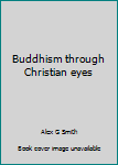 Paperback Buddhism through Christian eyes Book