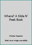 Board book Where? A Slide N' Peek Book
