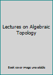 Hardcover Lectures on Algebraic Topology Book
