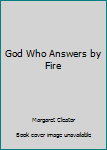 Paperback God Who Answers by Fire Book