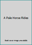 Unknown Binding A Pale Horse Rides Book