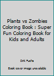 Paperback Plants vs Zombies Coloring Book : Super Fun Coloring Book for Kids and Adults Book
