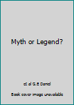 Myth or Legend?