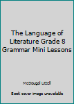 Paperback The Language of Literature Grade 8 Grammar Mini Lessons Book