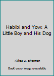 Hardcover Habibi and Yow: A Little Boy and His Dog Book