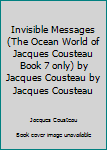 Hardcover Invisible Messages (The Ocean World of Jacques Cousteau Book 7 only) by Jacques Cousteau by Jacques Cousteau Book