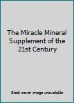 The Miracle Mineral Supplement of the 21st Century, Part 1 of 2