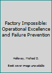 Hardcover Factory Impossible: Operational Excellence and Failure Prevention Book