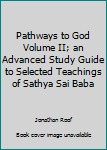 Paperback Pathways to God Volume II; an Advanced Study Guide to Selected Teachings of Sathya Sai Baba Book