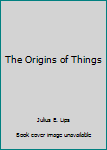 Unknown Binding The Origins of Things Book