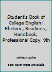 Unknown Binding Student's Book of College English: Rhetoric, Readings, Handbook, Professional Copy, 9th Book