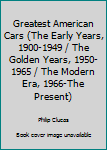 Paperback Greatest American Cars (The Early Years, 1900-1949 / The Golden Years, 1950-1965 / The Modern Era, 1966-The Present) Book