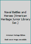 Hardcover Naval Battles and Heroes (American Heritage Junior Library Ser.) Book