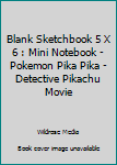 Blank Sketchbook 5 X 6 : Mini Notebook - Pokemon Pika Pika - Detective Pikachu Movie
