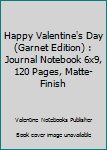 Happy Valentine's Day (Garnet Edition) : Journal Notebook 6x9, 120 Pages, Matte-Finish