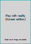 Paperback Play with reality (Korean edition) [Korean] Book