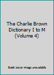 Unknown Binding The Charlie Brown Dictionary I to M (Volume 4) Book