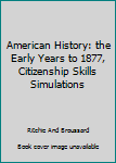 Unknown Binding American History: the Early Years to 1877, Citizenship Skills Simulations Book