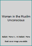 Paperback Woman in the Muslim Unconscious Book