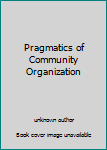 Unknown Binding Pragmatics of Community Organization Book
