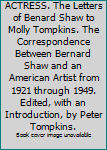 Unknown Binding To A YOUNG ACTRESS. The Letters of Benard Shaw to Molly Tompkins. The Correspondence Between Bernard Shaw and an American Artist from 1921 through 1949. Edited, with an Introduction, by Peter Tompkins. Book