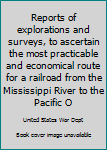 Reports of explorations and surveys, to ascertain the most practicable and economical route for a railroad from the Mississippi River to the Pacific ... Corps Topographical Engineers, in 1853.