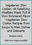 Paperback Vegetarian Slow Cooker: 44 Satisfying Meatless Meals Full of Slow-Simmered Flavor-Vegetarian Slow Cooker Recipes from Soups to Main Dishes and Desserts Book