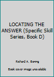 Paperback LOCATING THE ANSWER (Specific Skill Series, Book D) Book