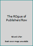 Unknown Binding The ROgue of Publishers'Row Book