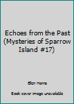 Hardcover Echoes from the Past (Mysteries of Sparrow Island #17) Book