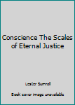 Paperback Conscience The Scales of Eternal Justice Book