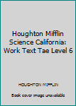 Paperback Houghton Mifflin Science California: Work Text Tae Level 6 Book