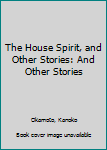 Paperback The House Spirit, and Other Stories: And Other Stories Book