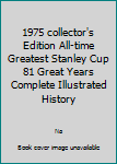 Mass Market Paperback 1975 collector's Edition All-time Greatest Stanley Cup 81 Great Years Complete Illustrated History Book