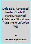 Paperback Little Egg, Advanced Reader Grade K: Harcourt School Publishers Storytown (Rdg Prgm 08/09/10 Wt) Book