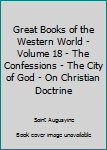 Great Books of the Western World - Volume 18 - The Confessions - The City of God - On Christian Doctrine