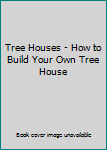 Hardcover Tree Houses - How to Build Your Own Tree House Book