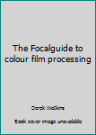 Paperback The Focalguide to colour film processing Book