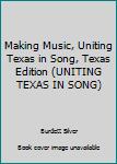 Hardcover Making Music, Uniting Texas in Song, Texas Edition (UNITING TEXAS IN SONG) Book