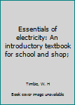 Unknown Binding Essentials of electricity: An introductory textbook for school and shop; Book