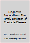 Paperback Diagnostic Imperatives: The Timely Detection of Treatable Disease Book