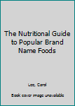 Paperback The Nutritional Guide to Popular Brand Name Foods Book